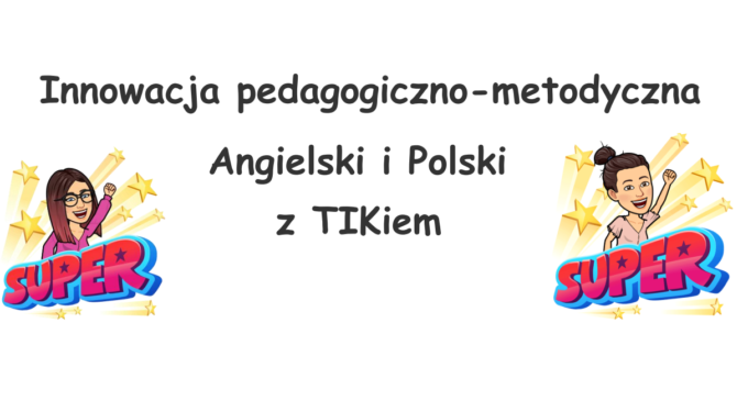 Innowacja pedagogiczno-metodyczna Angielski i Polski z TIKiem