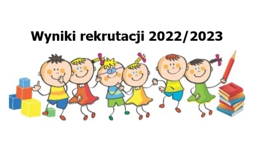 Wyniki rekrutacji do oddziałów przedszkolnych i klasy pierwszej na rok szkolny 2022/2023